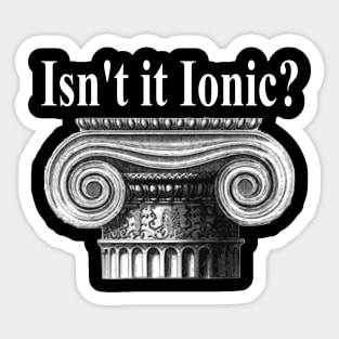 Ancient Architecture - Ancient Greek Isn't It Ionic? Classical Architecture Archaeology Architecture Gift Architect Gift Sticker